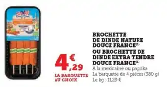 Brochette de dinde nature douce france ou brochette de dinde extra tendre douce france 